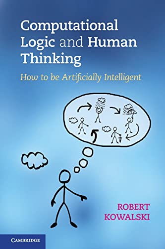 Computational Logic and Human Thinking: How to be Artificially Intelligent von Cambridge University Press